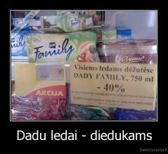 Dadu ledai - diedukams - 