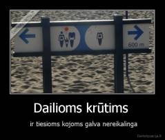 Dailioms krūtims  -  ir tiesioms kojoms galva nereikalinga