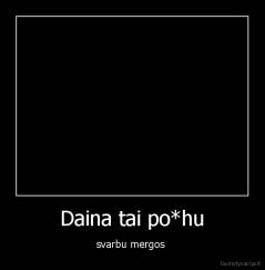 Daina tai po*hu - svarbu mergos 