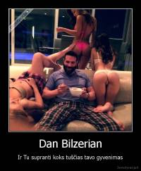 Dan Bilzerian - Ir Tu supranti koks tuščias tavo gyvenimas