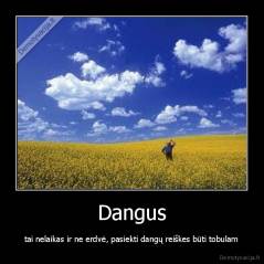 Dangus - tai nelaikas ir ne erdvė, pasiekti dangų reiškes būti tobulam