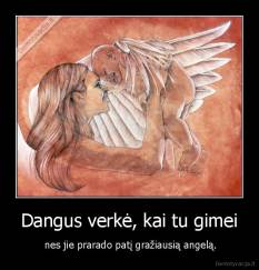 Dangus verkė, kai tu gimei -  nes jie prarado patį gražiausią angelą.