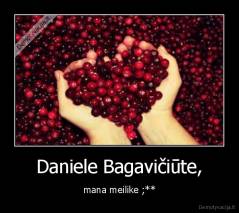 Daniele Bagavičiūte, - mana meilike ;**