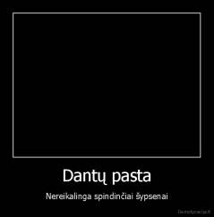 Dantų pasta - Nereikalinga spindinčiai šypsenai