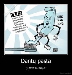Dantų pasta - ji tavo burnoje