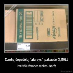 Dantų šepetėlų "always" pakuote 3,59Lt - Praktiški žmonės renkasi Norfą