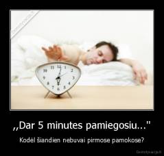 ,,Dar 5 minutes pamiegosiu...'' - Kodėl šiandien nebuvai pirmose pamokose?