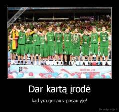 Dar kartą įrodė - kad yra geriausi pasaulyje!