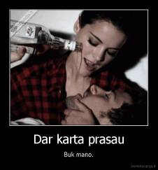 Dar karta prasau - Buk mano.
