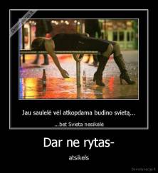 Dar ne rytas- - atsikels