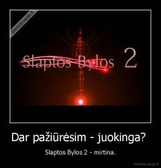 Dar pažiūrėsim - juokinga?  - Slaptos Bylos 2 - mirtina.