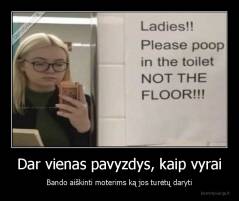Dar vienas pavyzdys, kaip vyrai - Bando aiškinti moterims ką jos turėtų daryti