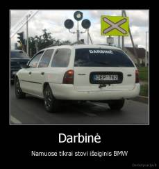 Darbinė - Namuose tikrai stovi išeiginis BMW