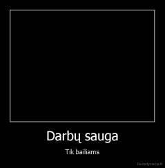 Darbų sauga - Tik bailiams