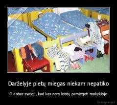 Darželyje pietų miegas niekam nepatiko - O dabar svajoji, kad kas nors leistų pamiegoti mokykloje