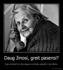 Daug žinosi, greit pasensi? - Mano močiutei 90, ji žino daugiau nei istorijos vadovėlis ir dėvi džinsus