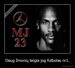 Daug žmonių teigia jog futbolas nr1. - 