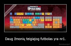 Daug žmonių teigiajog futbolas yra nr1. - 