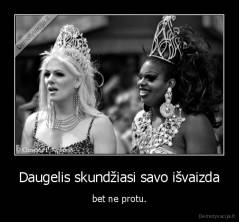 Daugelis skundžiasi savo išvaizda - bet ne protu.