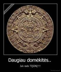 Daugiau domėkitės..  - Juk rado TĘSINĮ!!!!