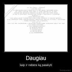 Daugiau - kaip ir nebėra ką pasakyti