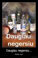 Daugiau negersiu... - Maziau yrgi!