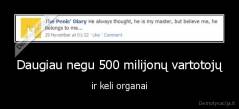Daugiau negu 500 milijonų vartotojų - ir keli organai