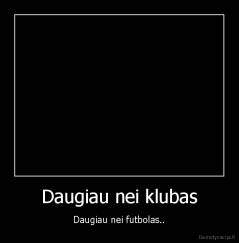 Daugiau nei klubas - Daugiau nei futbolas..