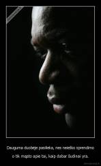 Dauguma duobėje pasilieka, nes neieško sprendimo - o tik mąsto apie tai, kaip dabar šudinai yra.