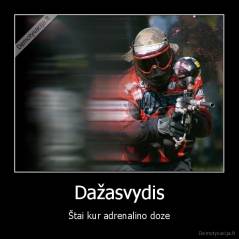 Dažasvydis - Štai kur adrenalino doze