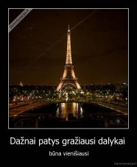 Dažnai patys gražiausi dalykai  - būna vienišiausi