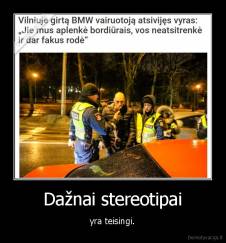 Dažnai stereotipai - yra teisingi.