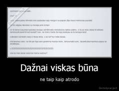 Dažnai viskas būna - ne taip kaip atrodo