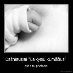 Dažniausiai "Laikysiu kumščius"  - būna tik priežodis.