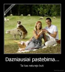 Dazniausiai pastebima... - Tai kas neturejo buti 