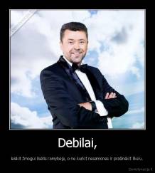 Debilai, - leiskit žmogui ilsėtis ramybėje, o ne kurkit nesamones ir prašinėkit like'u.