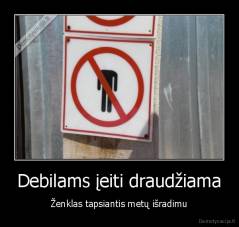 Debilams įeiti draudžiama - Ženklas tapsiantis metų išradimu