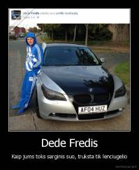 Dede Fredis - Kaip jums toks sarginis suo, truksta tik lenciugelio