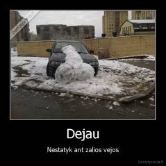 Dejau - Nestatyk ant zalios vejos