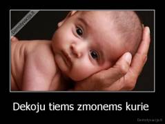 Dekoju tiems zmonems kurie  - 