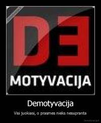 Demotyvacija - Visi juokiasi, o prasmes nieks nesupranta