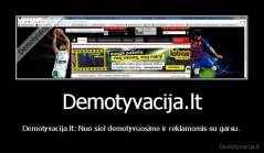 Demotyvacija.lt - Demotyvacija.lt: Nuo siol demotyvuosime ir reklamomis su garsu.