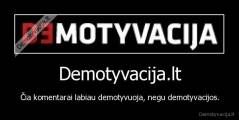 Demotyvacija.lt - Čia komentarai labiau demotyvuoja, negu demotyvacijos.