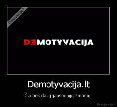 Demotyvacija.lt - Čia tiek daug jausmingų žmonių 