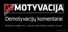 Demotyvacijų komentarai - facebookerių pastebi visi , o demotyvacijos tinklapio vartotojų  tik pusė.