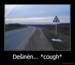 Dešinėn... *cough* - 