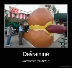 Dešraininė - Noretumėt ten dirbt? 