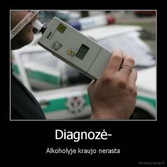 Diagnozė- - Alkoholyje kraujo nerasta