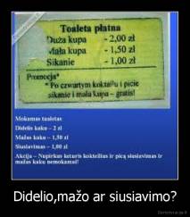 Didelio,mažo ar siusiavimo? - 