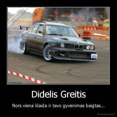 Didelis Greitis - Nors viena klaida ir tavo gyvenimas baigtas...